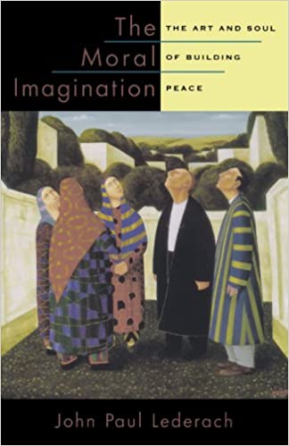 The Moral Imagination: The Art and Soul of Building Peace Reprint Edition